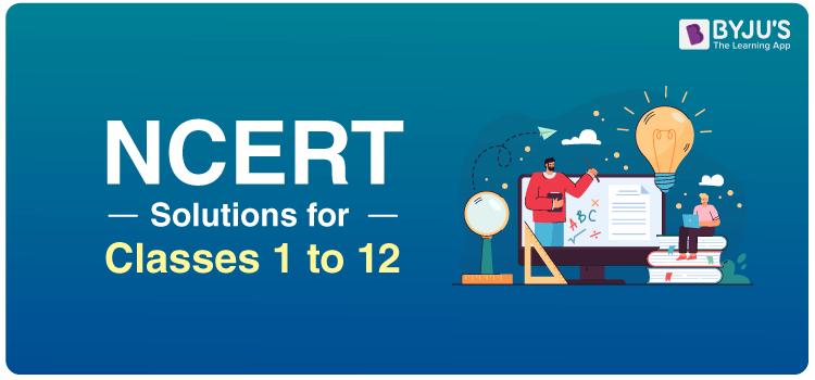 NCERT Solutions for Classes 1 to 12 NCERT Solutions for Classes 1 to 12